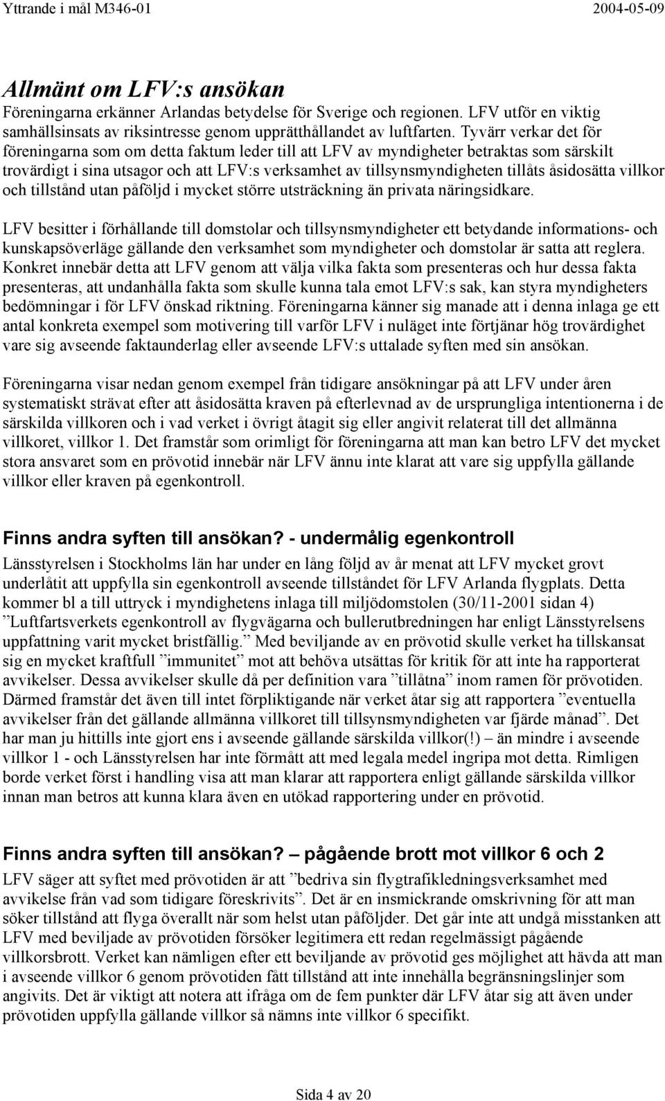 åsidosätta villkor och tillstånd utan påföljd i mycket större utsträckning än privata näringsidkare.