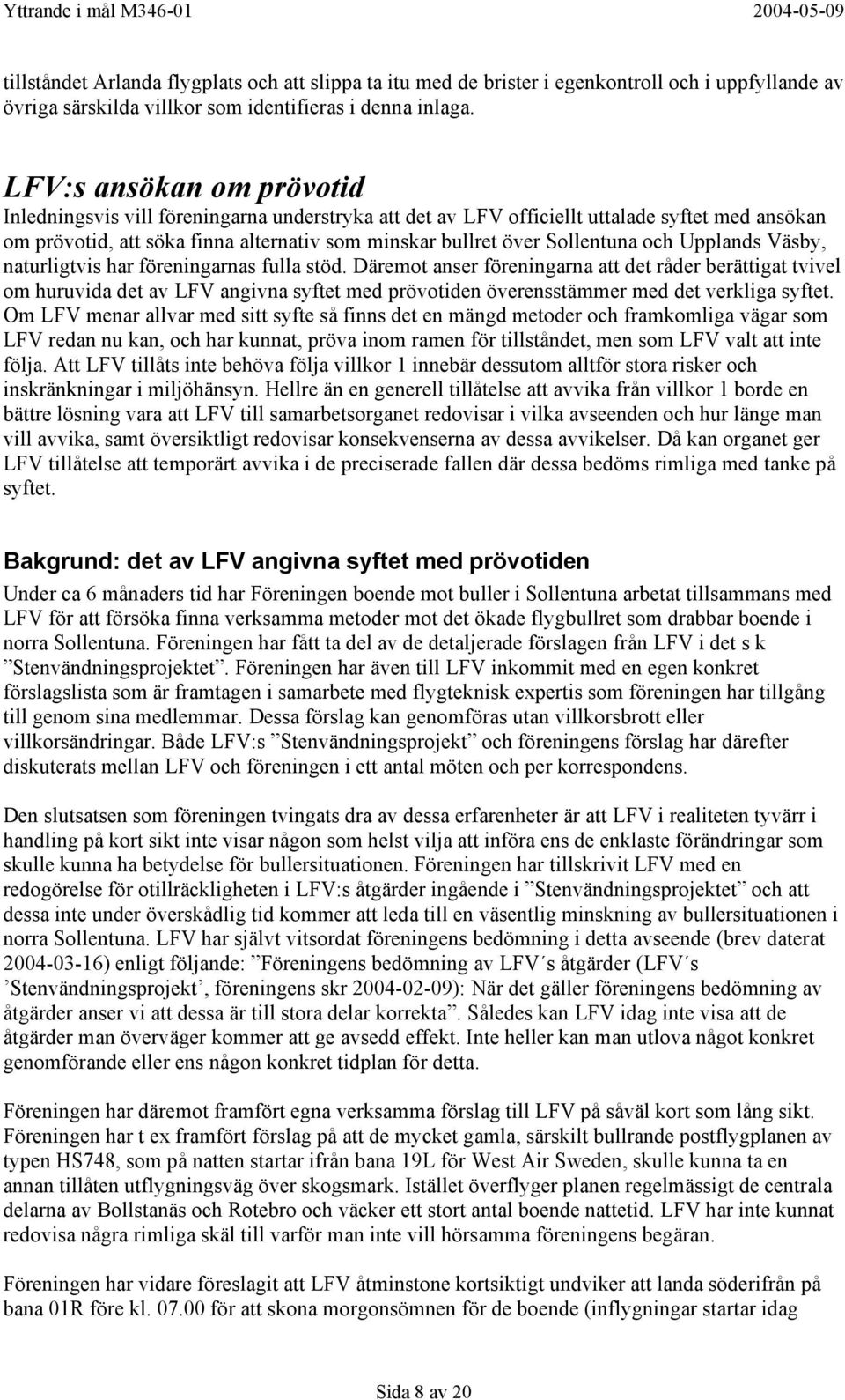 och Upplands Väsby, naturligtvis har föreningarnas fulla stöd.