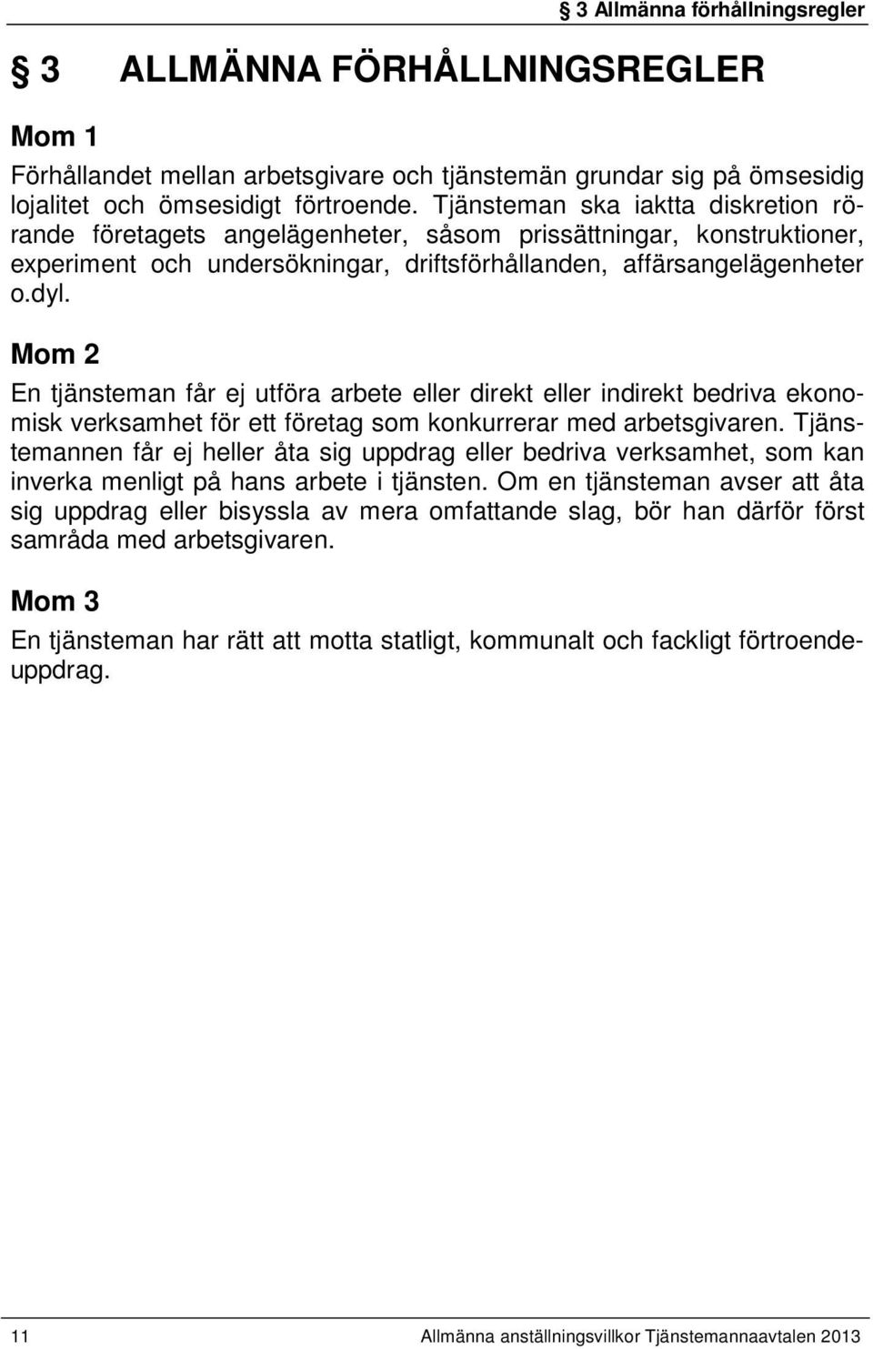 Mom 2 En tjänsteman får ej utföra arbete eller direkt eller indirekt bedriva ekonomisk verksamhet för ett företag som konkurrerar med arbetsgivaren.