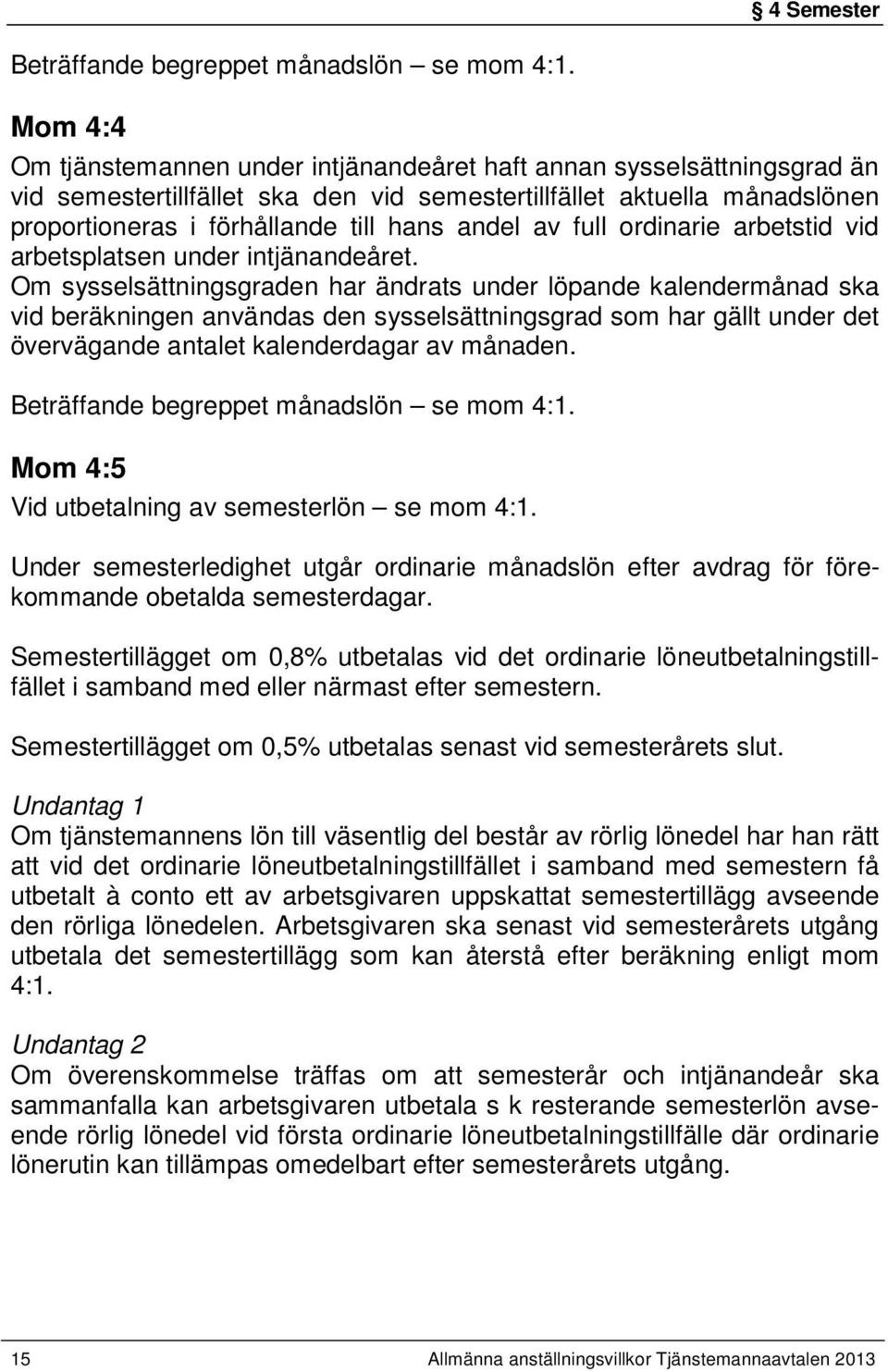 av full ordinarie arbetstid vid arbetsplatsen under intjänandeåret.