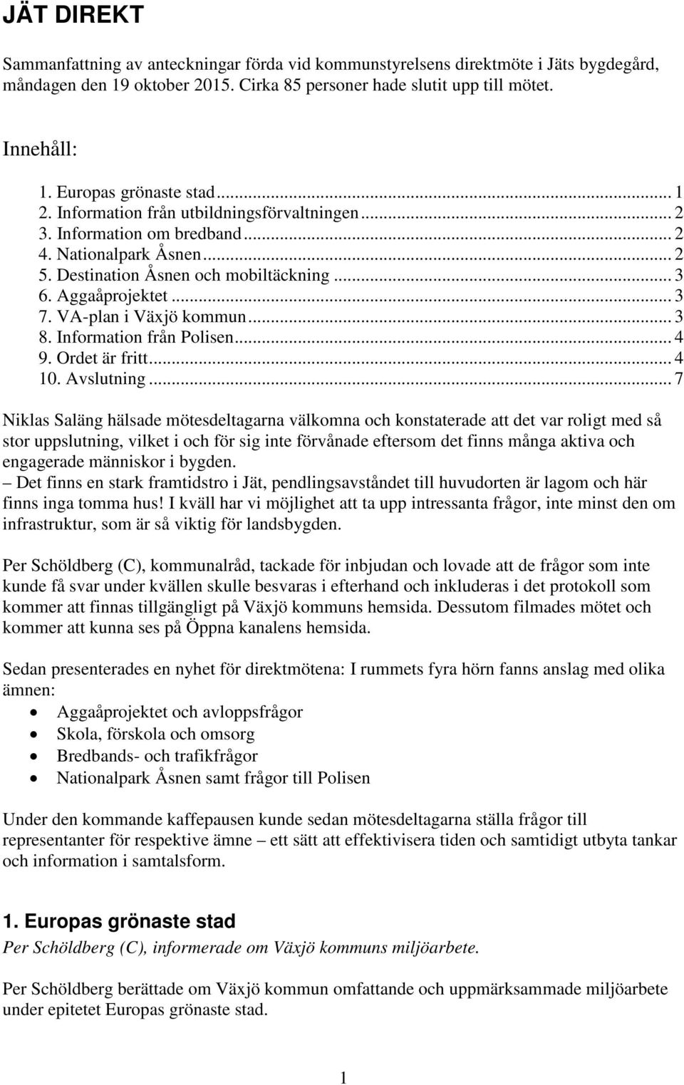 .. 3 7. VA-plan i Växjö kommun... 3 8. Information från Polisen... 4 9. Ordet är fritt... 4 10. Avslutning.