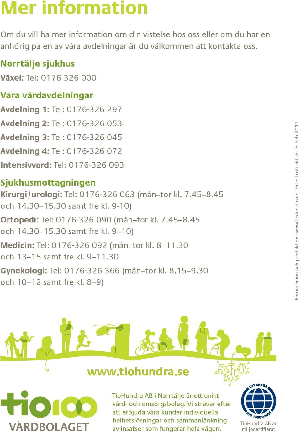 0176-326 093 Sjukhusmottagningen Kirurgi/urologi: Tel: 0176-326 063 (mån tor kl. 7.45 8.45 och 14.30 15.30 samt fre kl. 9-10) Ortopedi: Tel: 0176-326 090 (mån tor kl. 7.45 8.45 och 14.30 15.30 samt fre kl. 9 10) Medicin: Tel: 0176-326 092 (mån tor kl.