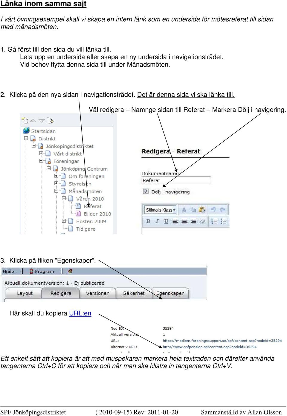 Klicka på den nya sidan i navigationsträdet. Det är denna sida vi ska länka till. Väl redigera Namnge sidan till Referat Markera Dölj i navigering. 3.