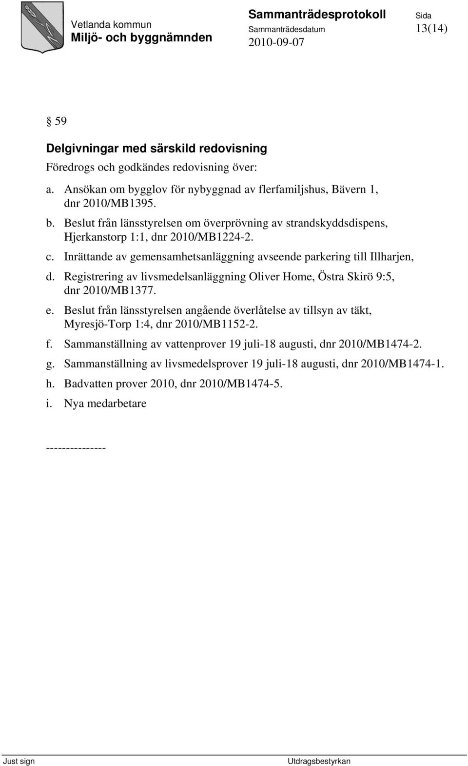 Inrättande av gemensamhetsanläggning avseende parkering till Illharjen, d. Registrering av livsmedelsanläggning Oliver Home, Östra Skirö 9:5, dnr 2010/MB1377. e.