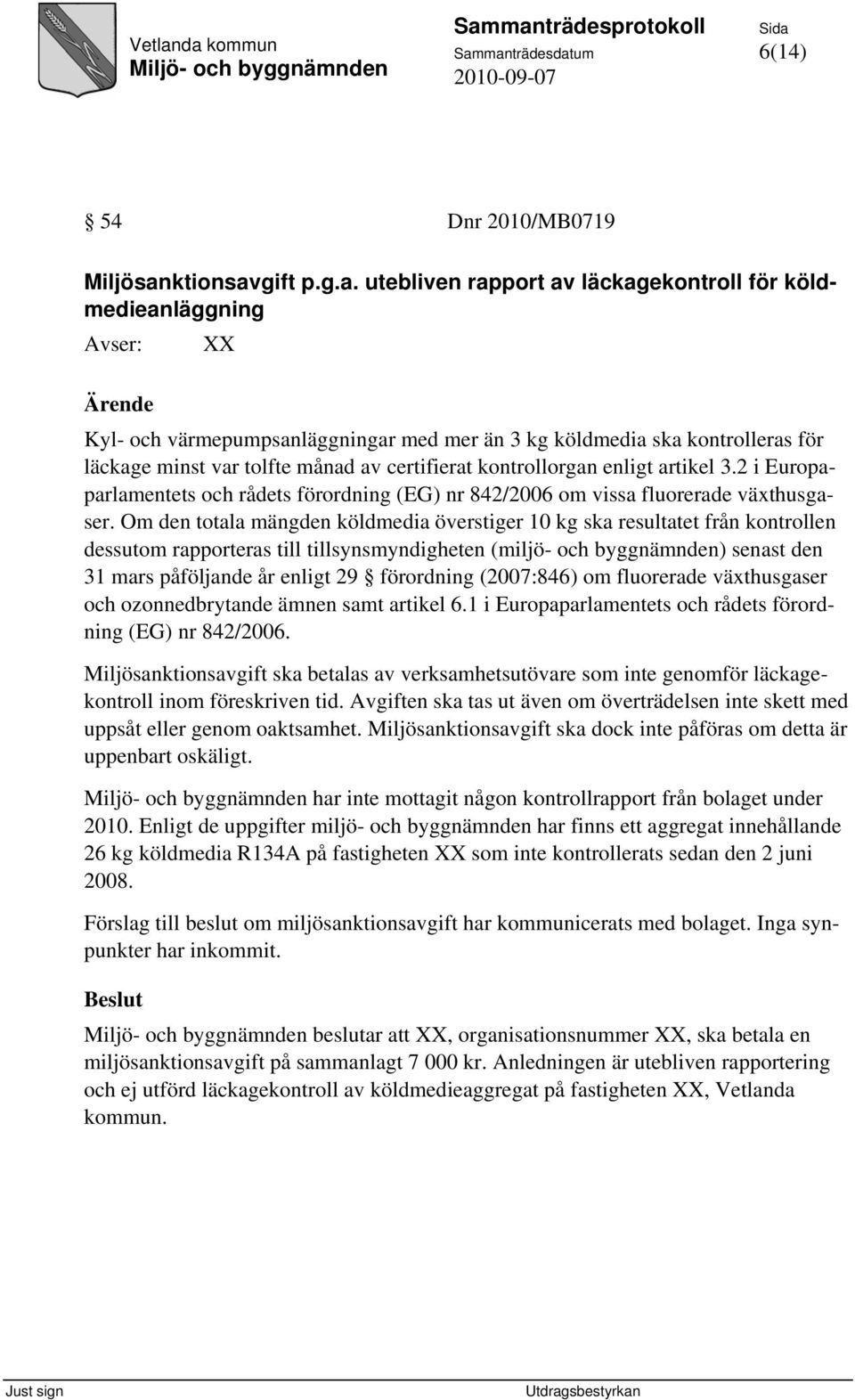 2 i Europaparlamentets och rådets förordning (EG) nr 842/2006 om vissa fluorerade växthusgaser.