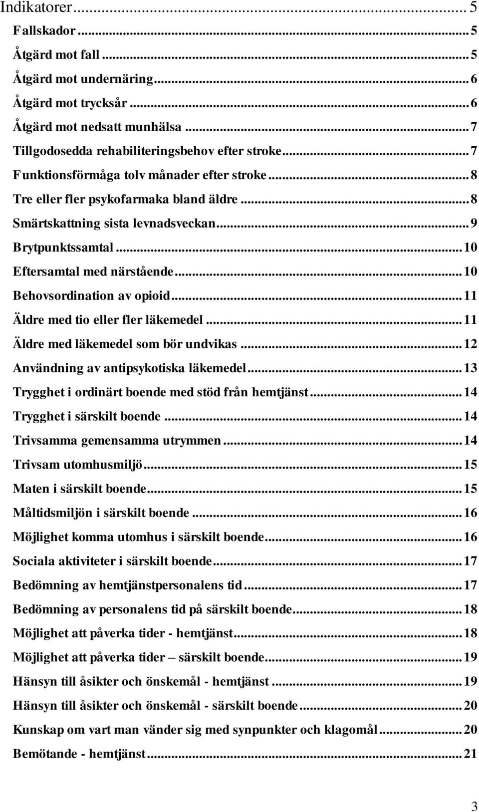 .. 10 Behovsordination av opioid... 11 Äldre med tio eller fler läkemedel... 11 Äldre med läkemedel som bör undvikas... 12 Användning av antipsykotiska läkemedel.