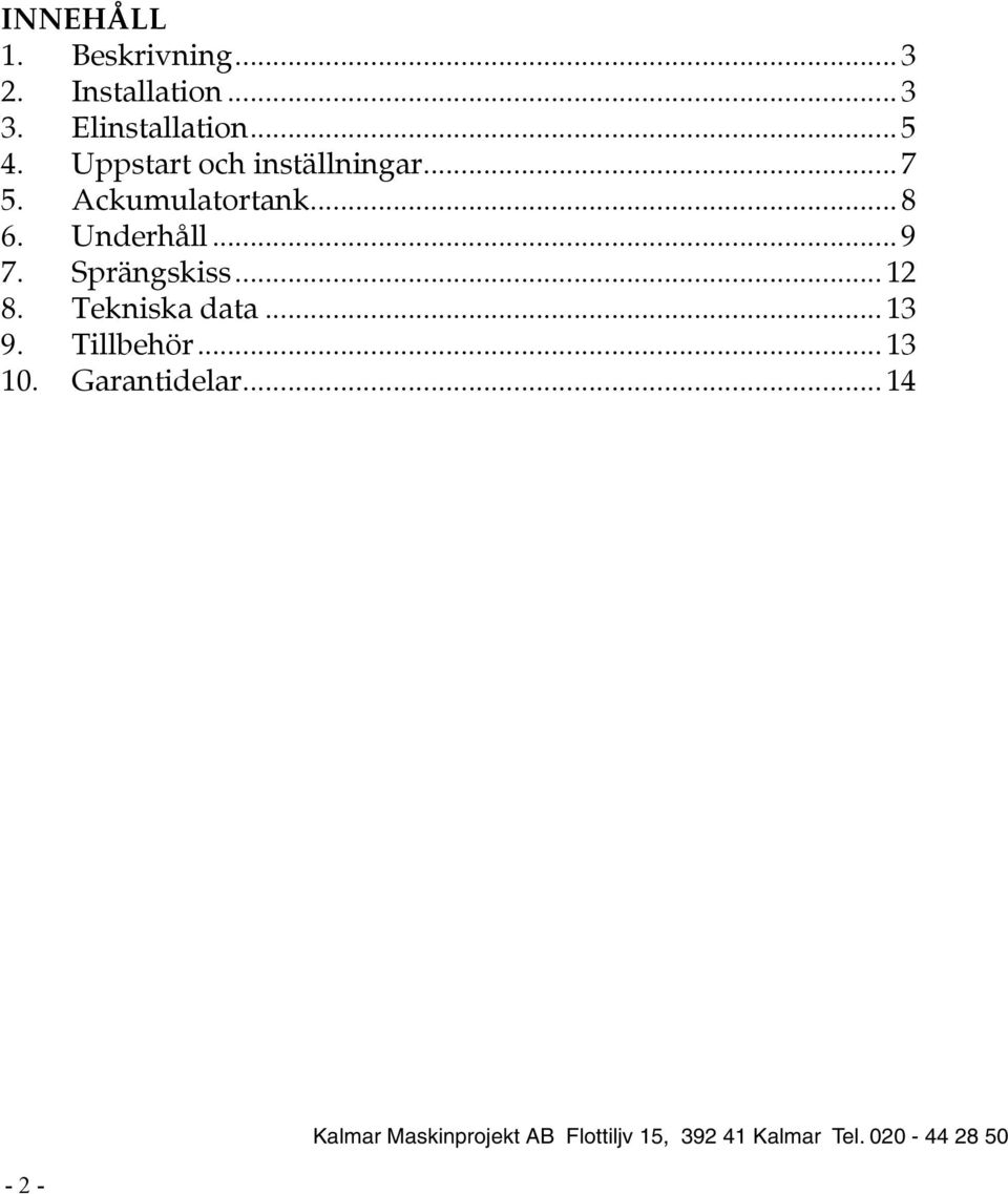 Sprängskiss...12 8. Tekniska data...13 9. Tillbehör...13 10. Garantidelar.