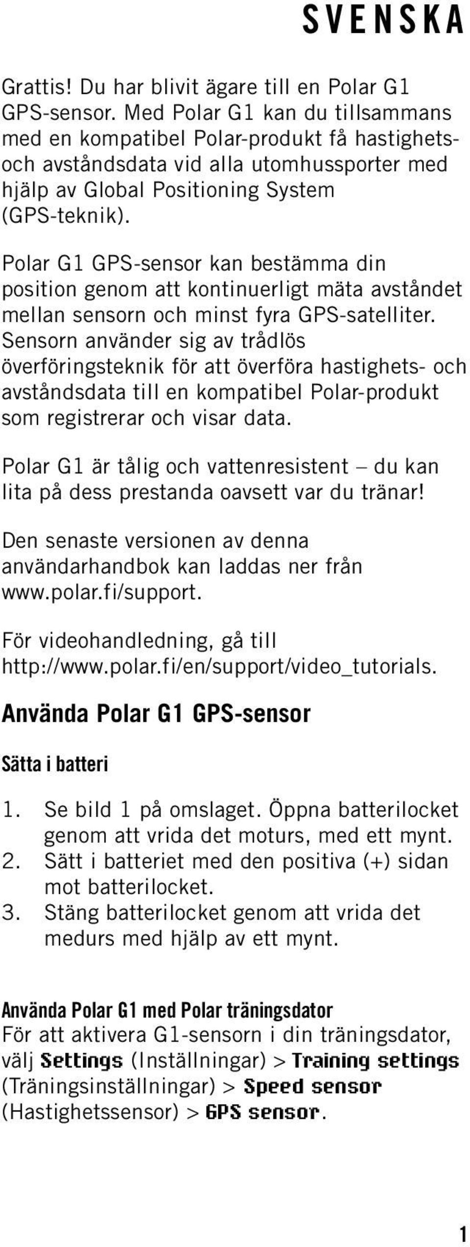 Polar G1 GPS-sensor kan bestämma din position genom att kontinuerligt mäta avståndet mellan sensorn och minst fyra GPS-satelliter.