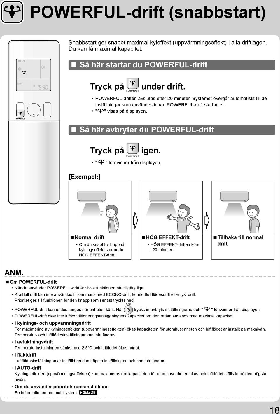 Så här avbryter du POWERFUL-drift Tryck på igen. " " försvinner från displayen. [Exempel:] Normal drift Om du snabbt vill uppnå kylningseffekt startar du HÖG EFFEKT-drift.