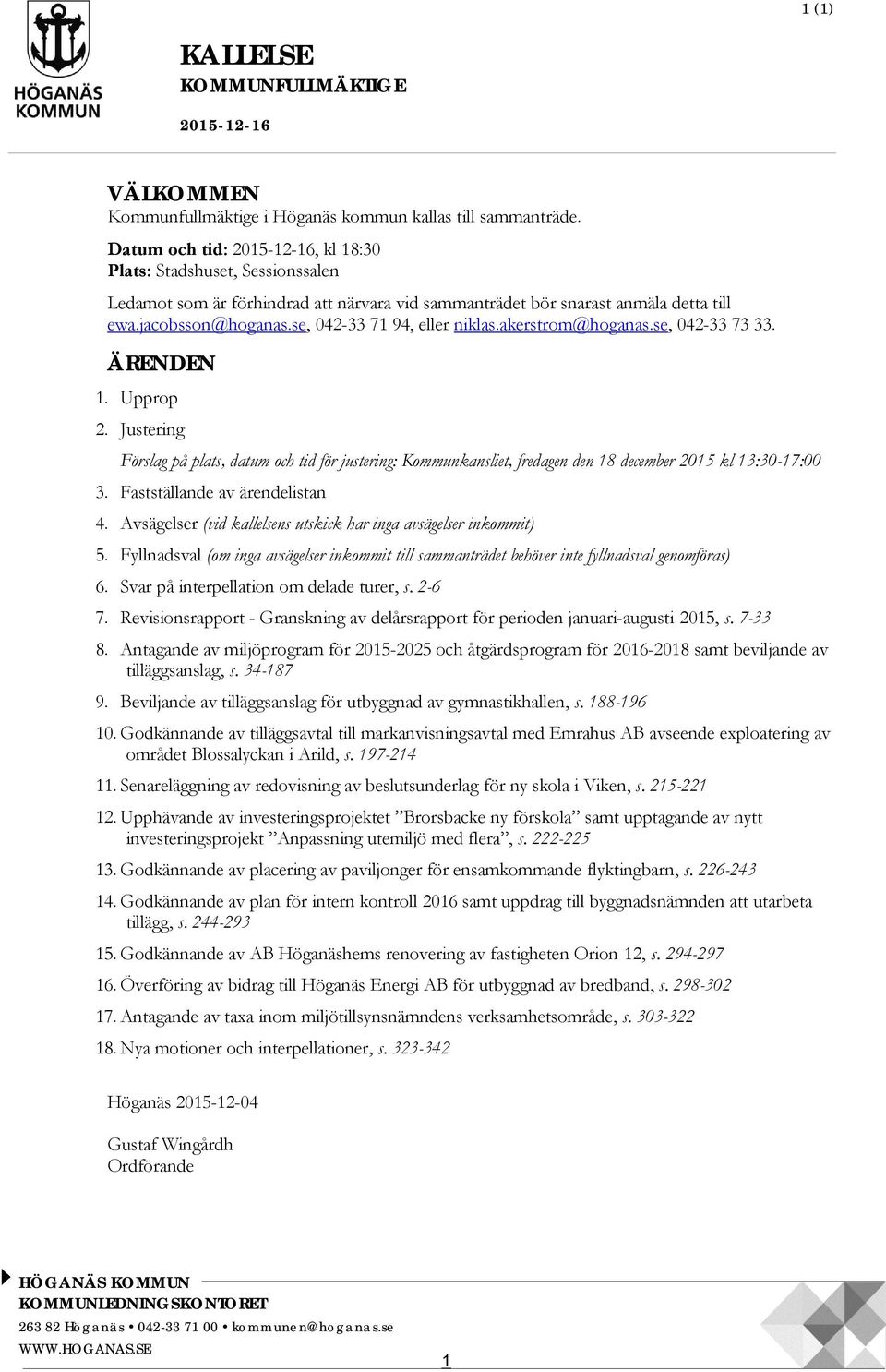 se, 042-33 71 94, eller niklas.akerstrom@hoganas.se, 042-33 73 33. ÄRENDEN 1. Upprop 2.