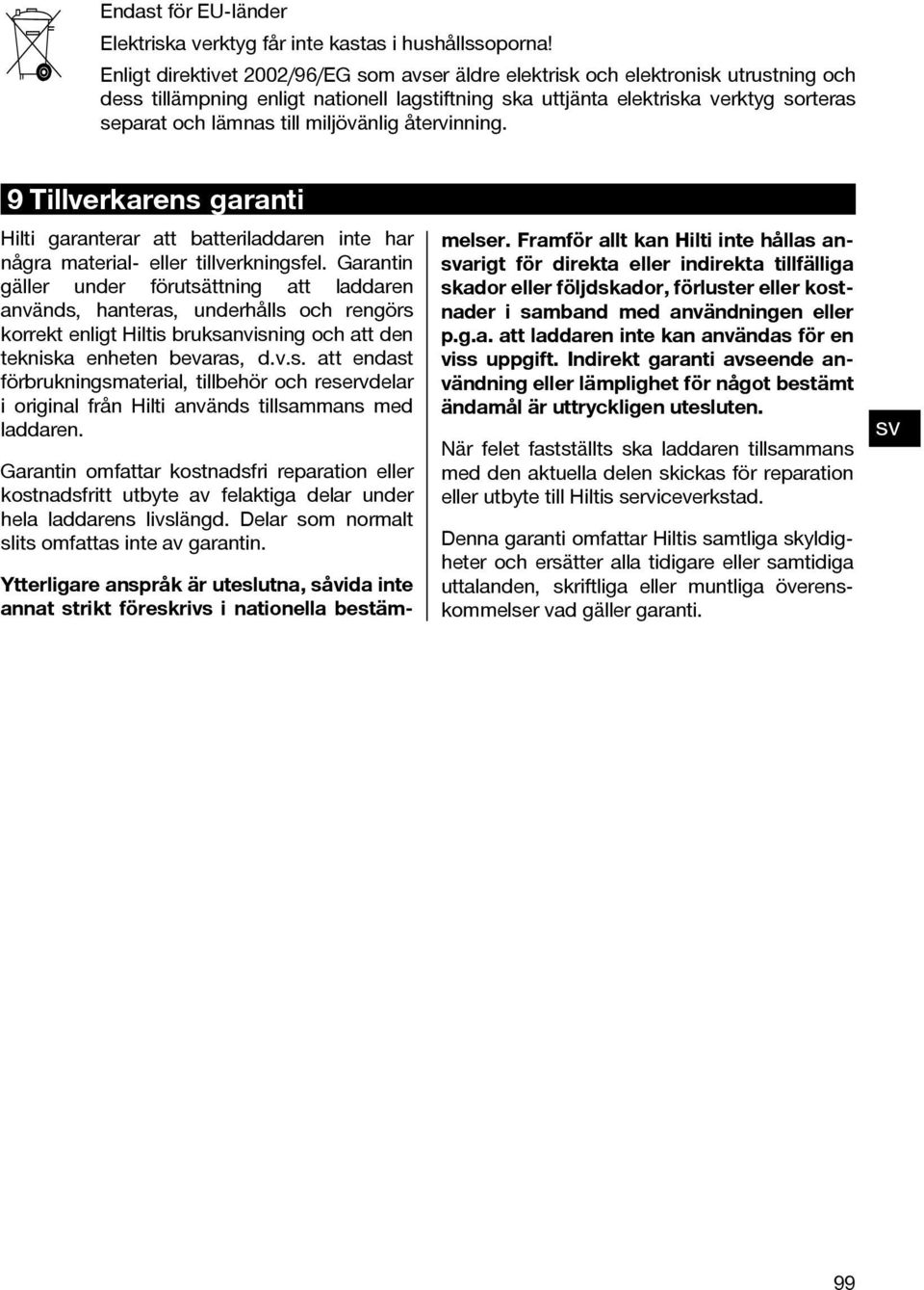 miljövänlig återvinning. 9 Tillverkarens garanti Hilti garanterar att batteriladdaren inte har några material- eller tillverkningsfel.