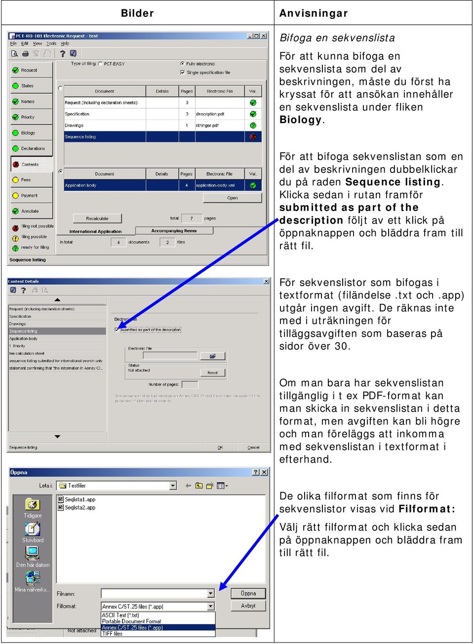 Klicka sedan i rutan framför submitted as part of the description följt av ett klick på öppnaknappen och bläddra fram till rätt fil. För sekvenslistor som bifogas i textformat (filändelse.txt och.