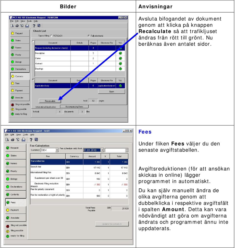 Avgiftsreduktionen (för att ansökan skickas in online) lägger programmet in automatiskt.