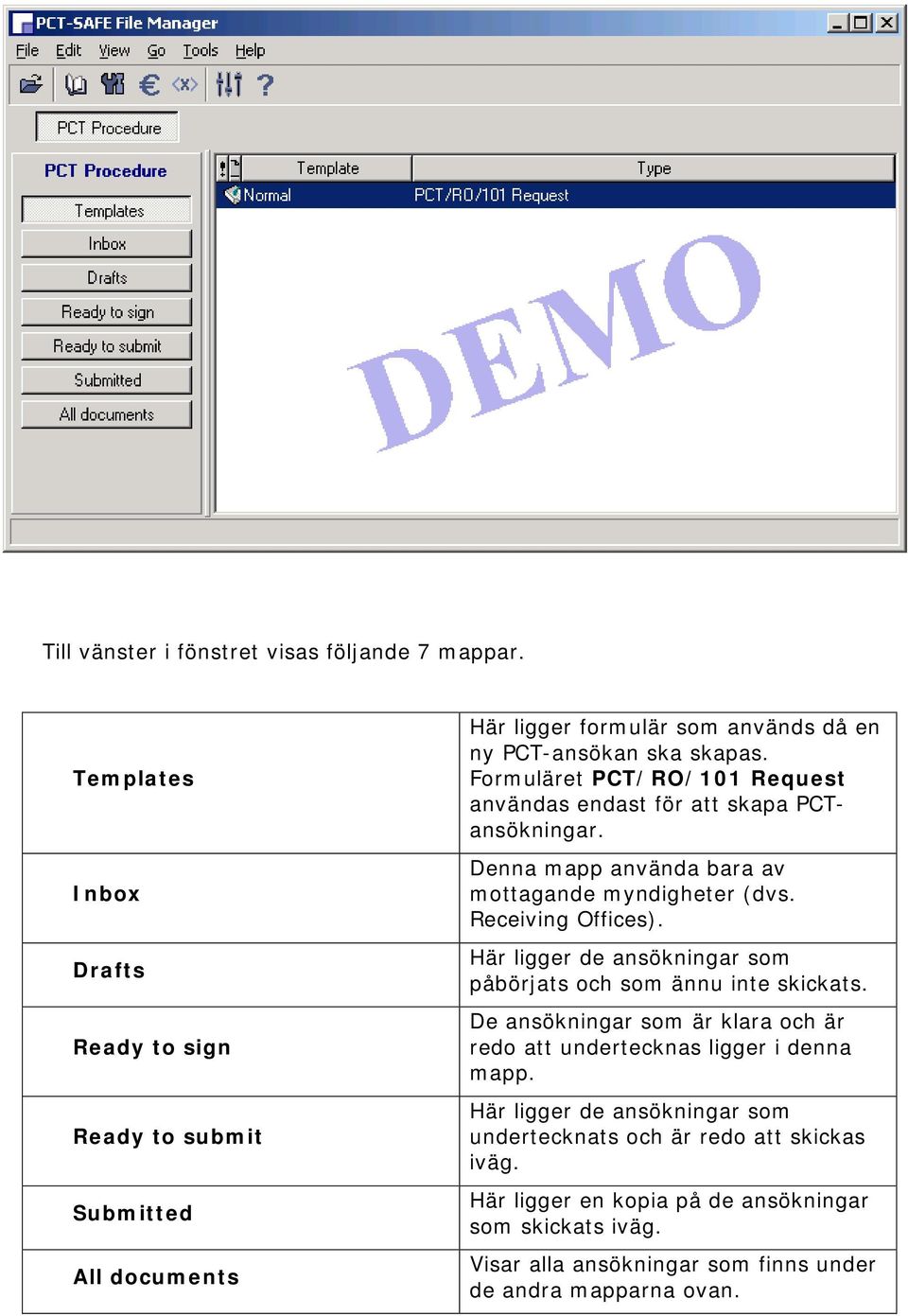 Formuläret PCT/RO/101 Request användas endast för att skapa PCTansökningar. Denna mapp använda bara av mottagande myndigheter (dvs. Receiving Offices).