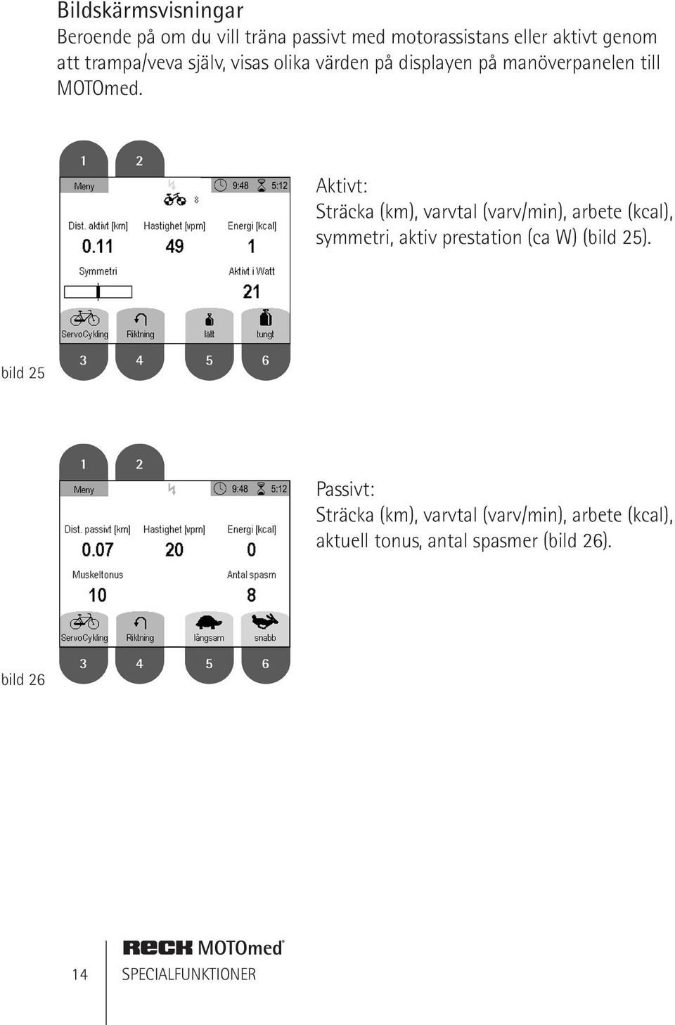 Aktivt: Sträcka (km), varvtal (varv/min), arbete (kcal), symmetri, aktiv prestation (ca W) (bild 25).