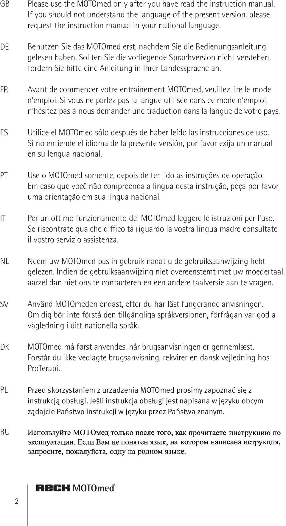 Benutzen Sie das MOTOmed erst, nachdem Sie die Bedienungsanleitung gelesen haben. Sollten Sie die vorliegende Sprachversion nicht verstehen, fordern Sie bitte eine Anleitung in Ihrer Landessprache an.