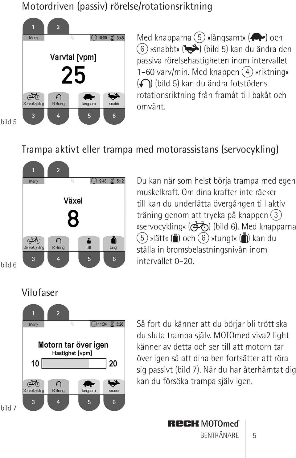 Trampa aktivt eller trampa med motorassistans (servocykling) bild 6 Du kan när som helst börja trampa med egen muskelkraft.