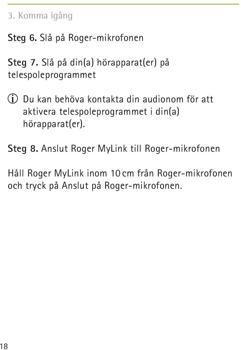 för att aktivera telespoleprogrammet i din(a) hörapparat(er). Steg 8.