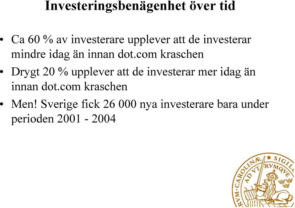 com kraschen Drygt 20 % upplever att de investerar mer idag än