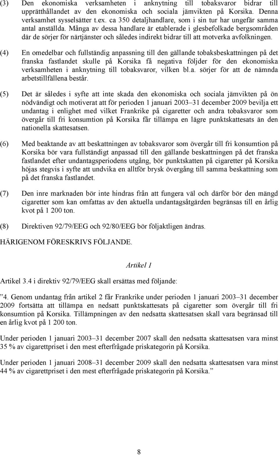 Många av dessa handlare är etablerade i glesbefolkade bergsområden där de sörjer för närtjänster och således indirekt bidrar till att motverka avfolkningen.