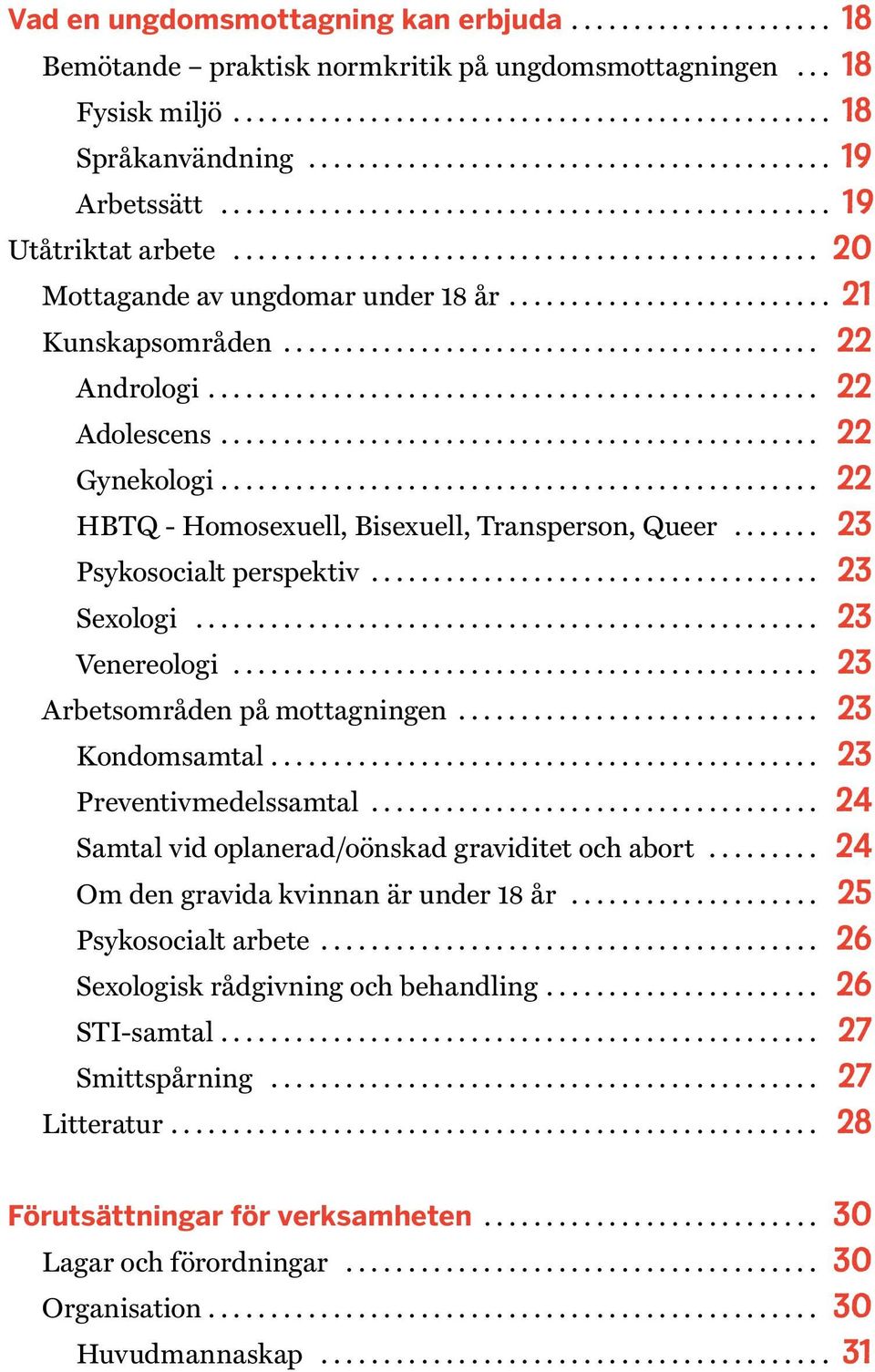 .. 23 Sexologi... 23 Venereologi... 23 Arbetsområden på mottagningen... 23 Kondomsamtal... 23 Preventivmedelssamtal... 24 Samtal vid oplanerad/oönskad graviditet och abort.