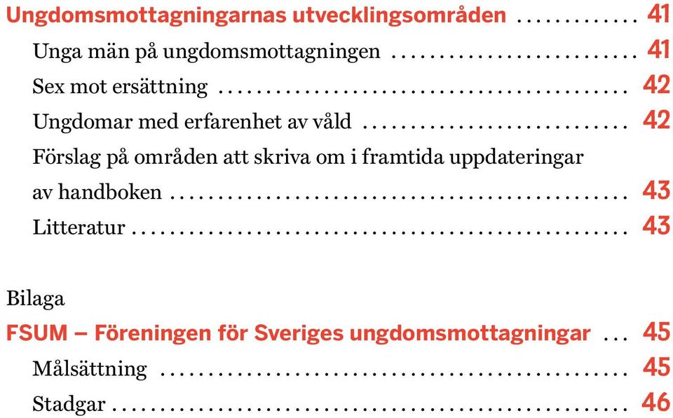 .. 42 Förslag på områden att skriva om i framtida uppdateringar av handboken.