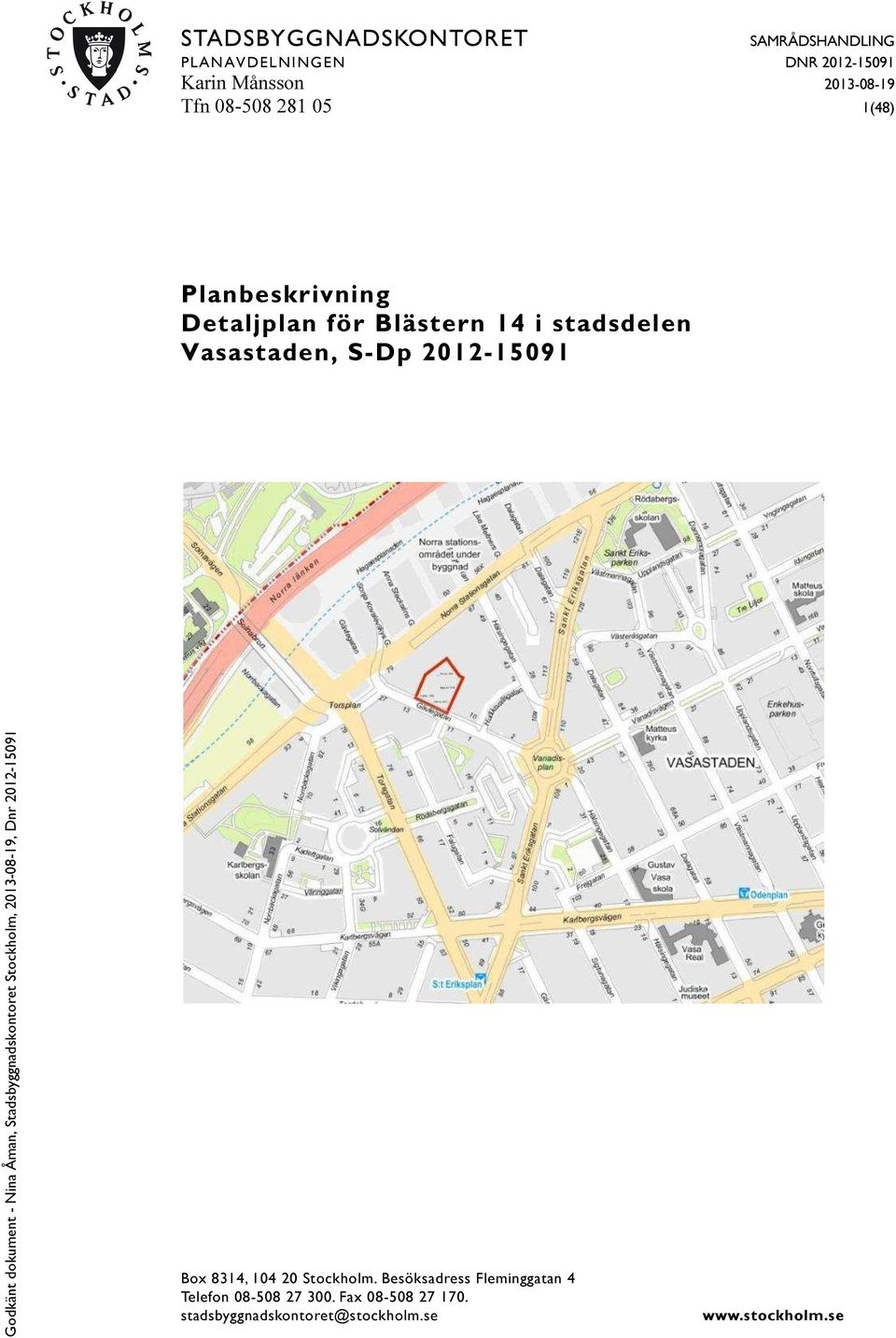 Vasastaden, S-Dp 2012-15091 Box 8314, 104 20 Stockholm.