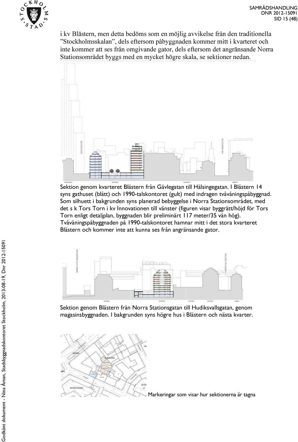 I Blästern 14 syns gathuset (blått) och 1990-talskontoret (gult) med indragen tvåvåningspåbyggnad.