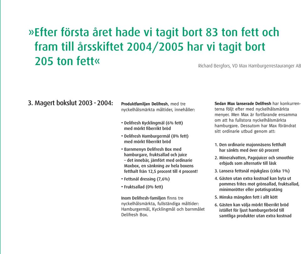 fiberrikt bröd Barnmenyn Delifresh Box med hamburgare, fruktsallad och juice det innebär, jämfört med ordinarie Maxbox, en sänkning av hela boxens fetthalt från 12,5 procent till 4 procent!