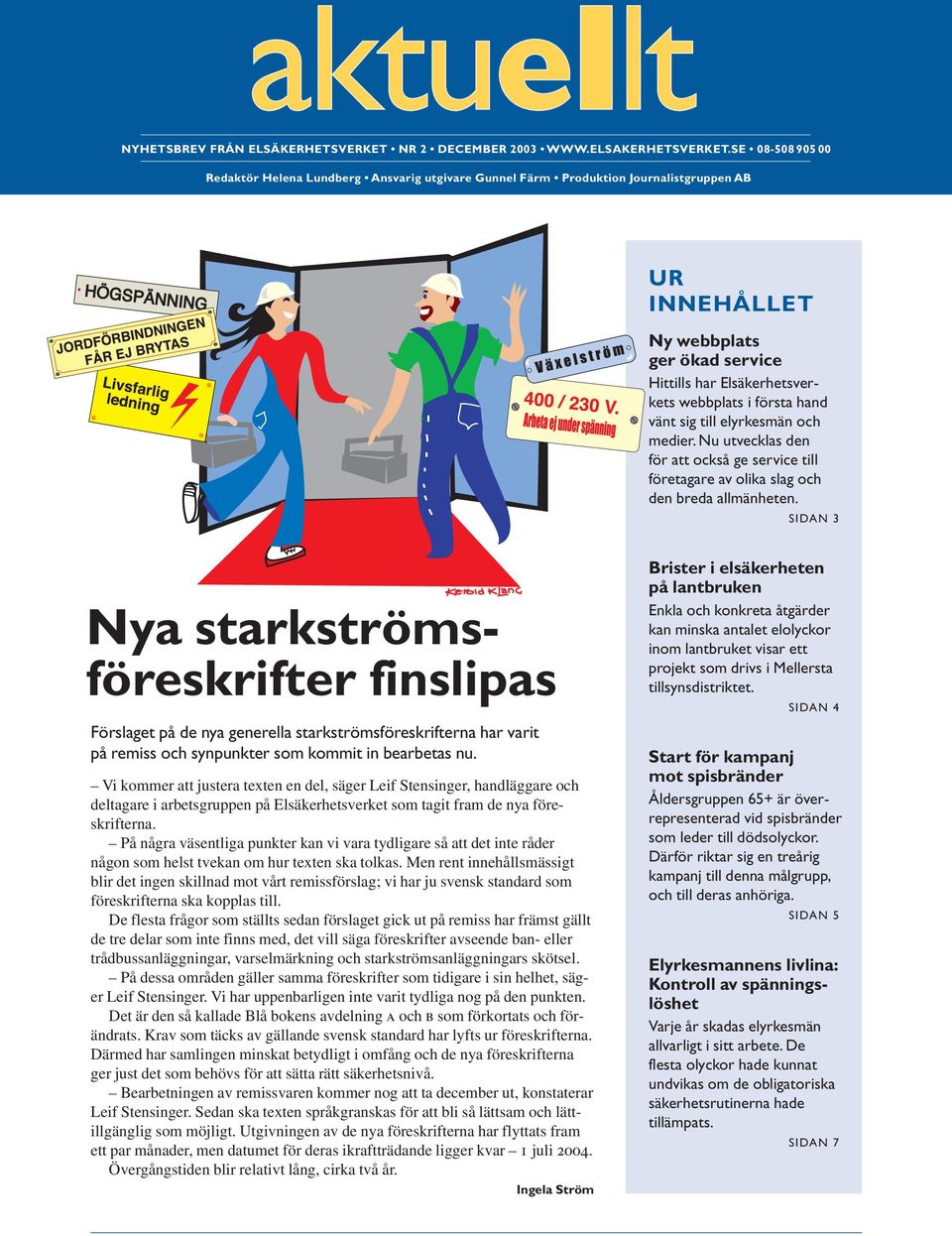 hand vänt sig till elyrkesmän och medier. Nu utvecklas den för att också ge service till företagare av olika slag och den breda allmänheten.