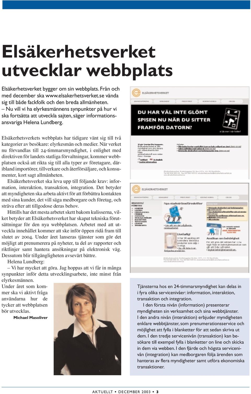 Elsäkerhetsverkets webbplats har tidigare vänt sig till två kategorier av besökare: elyrkesmän och medier.