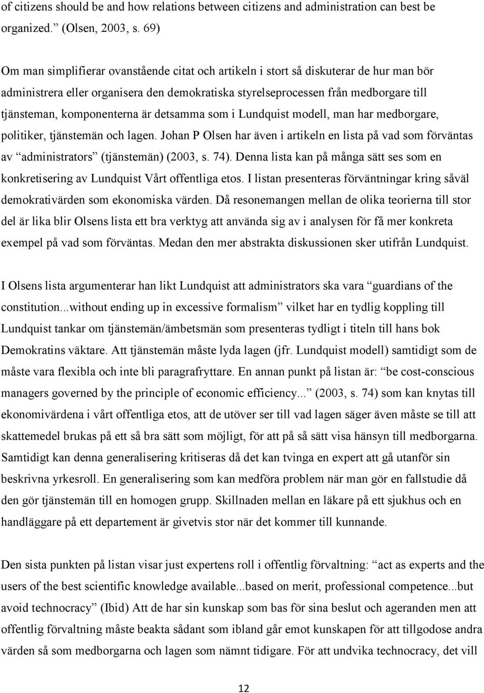 komponenterna är detsamma som i Lundquist modell, man har medborgare, politiker, tjänstemän och lagen.