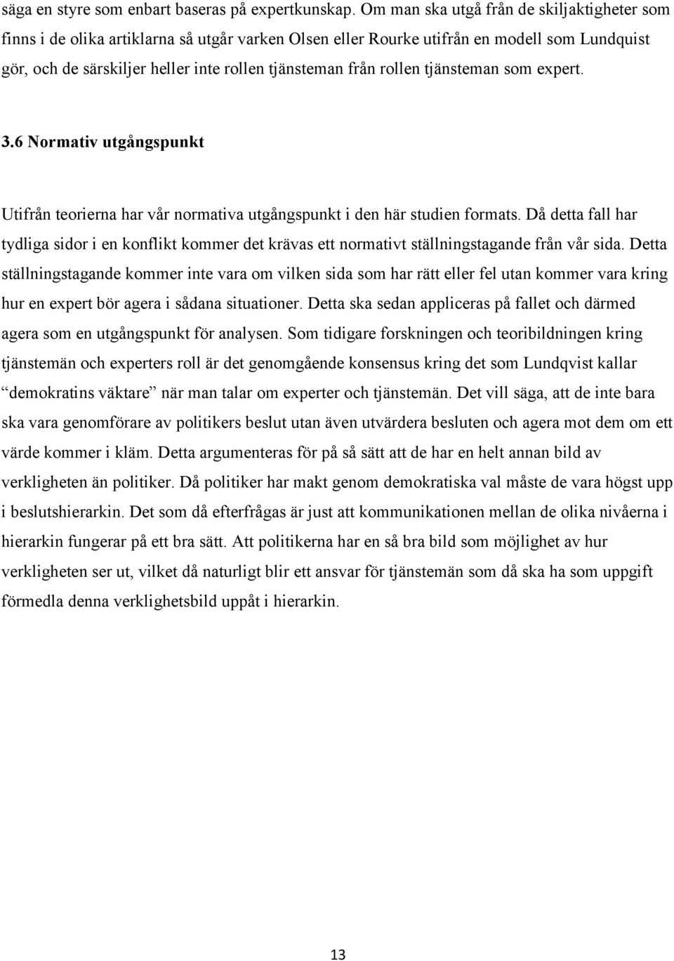 rollen tjänsteman som expert. 3.6 Normativ utgångspunkt Utifrån teorierna har vår normativa utgångspunkt i den här studien formats.