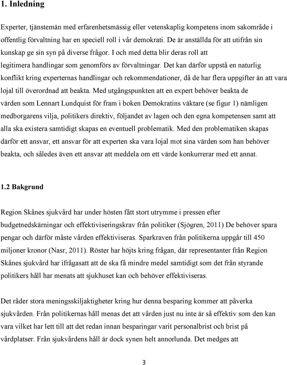 Det kan därför uppstå en naturlig konflikt kring experternas handlingar och rekommendationer, då de har flera uppgifter än att vara lojal till överordnad att beakta.