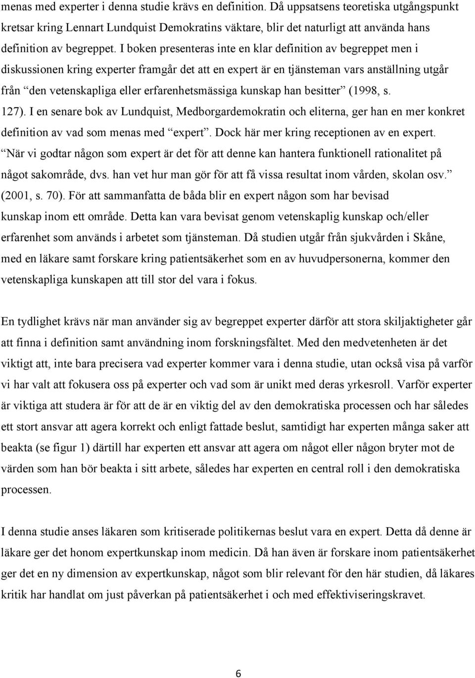 I boken presenteras inte en klar definition av begreppet men i diskussionen kring experter framgår det att en expert är en tjänsteman vars anställning utgår från den vetenskapliga eller