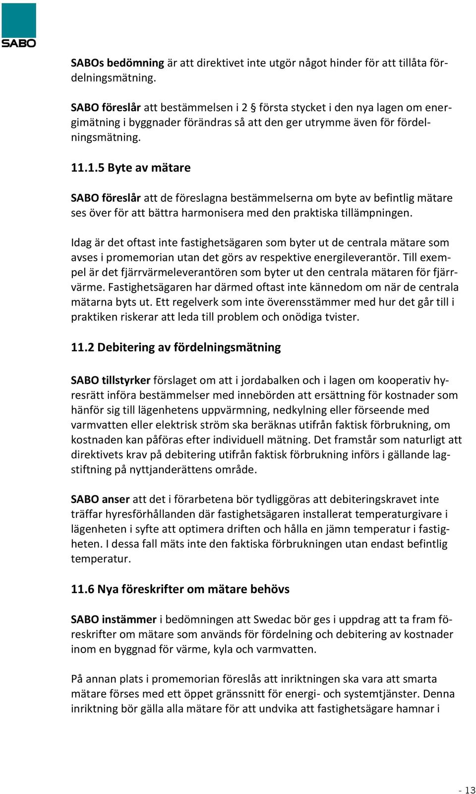 .1.5 Byte av mätare SABO föreslår att de föreslagna bestämmelserna om byte av befintlig mätare ses över för att bättra harmonisera med den praktiska tillämpningen.