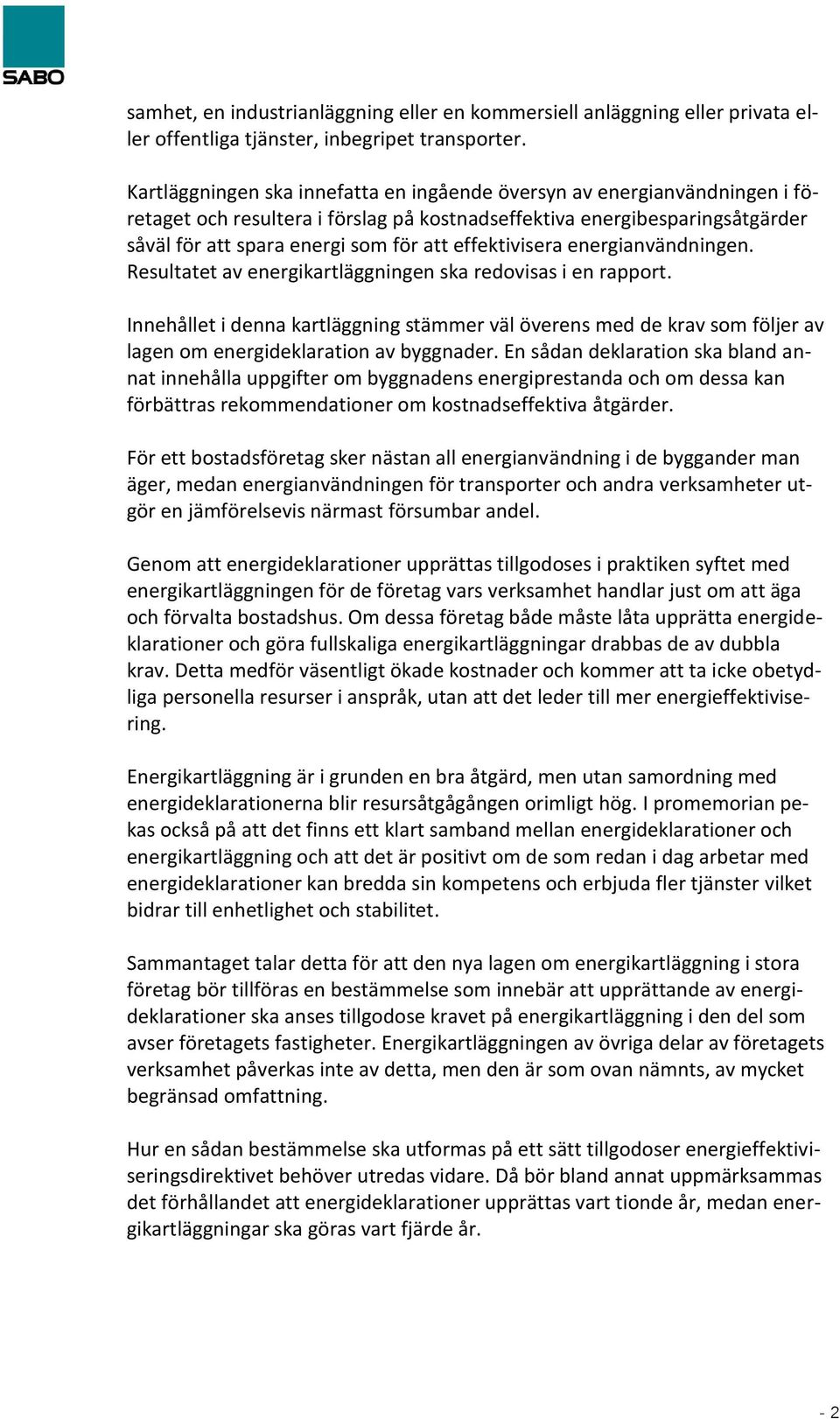 effektivisera energianvändningen. Resultatet av energikartläggningen ska redovisas i en rapport.