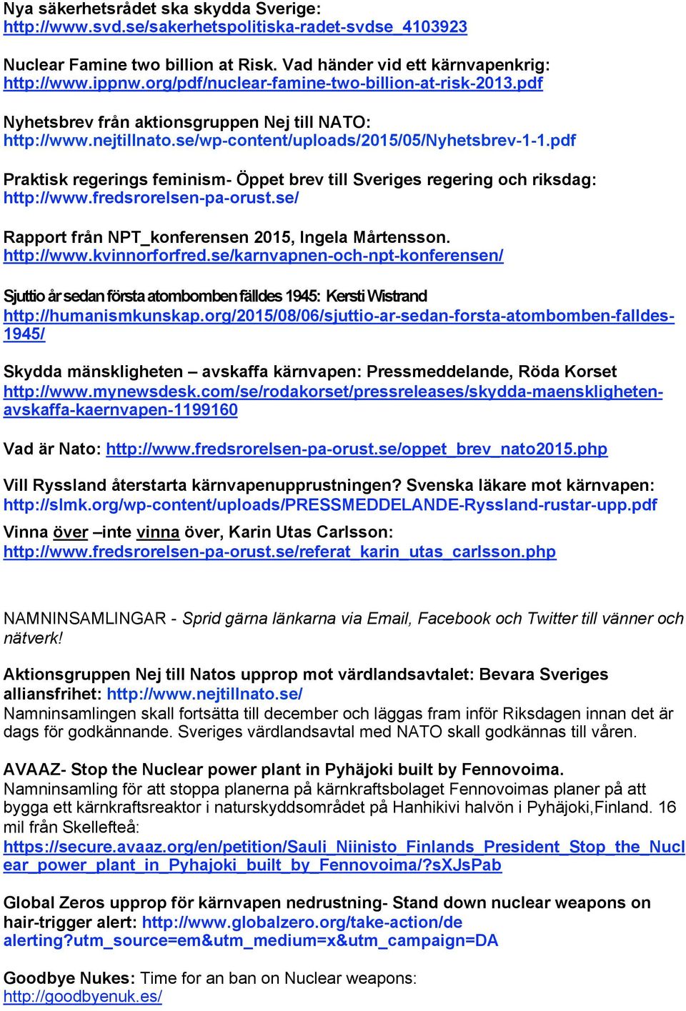 pdf Praktisk regerings feminism- Öppet brev till Sveriges regering och riksdag: http://www.fredsrorelsen-pa-orust.se/ Rapport från NPT_konferensen 2015, Ingela Mårtensson. http://www.kvinnorforfred.