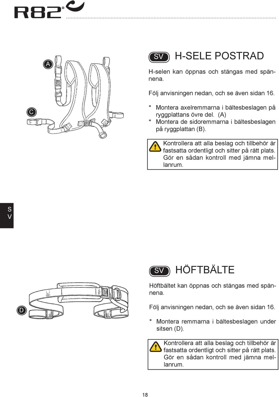 Kontrollera att alla beslag och tillbehör är fastsatta ordentligt och sitter på rätt plats. Gör en sådan kontroll med jämna mellanrum.