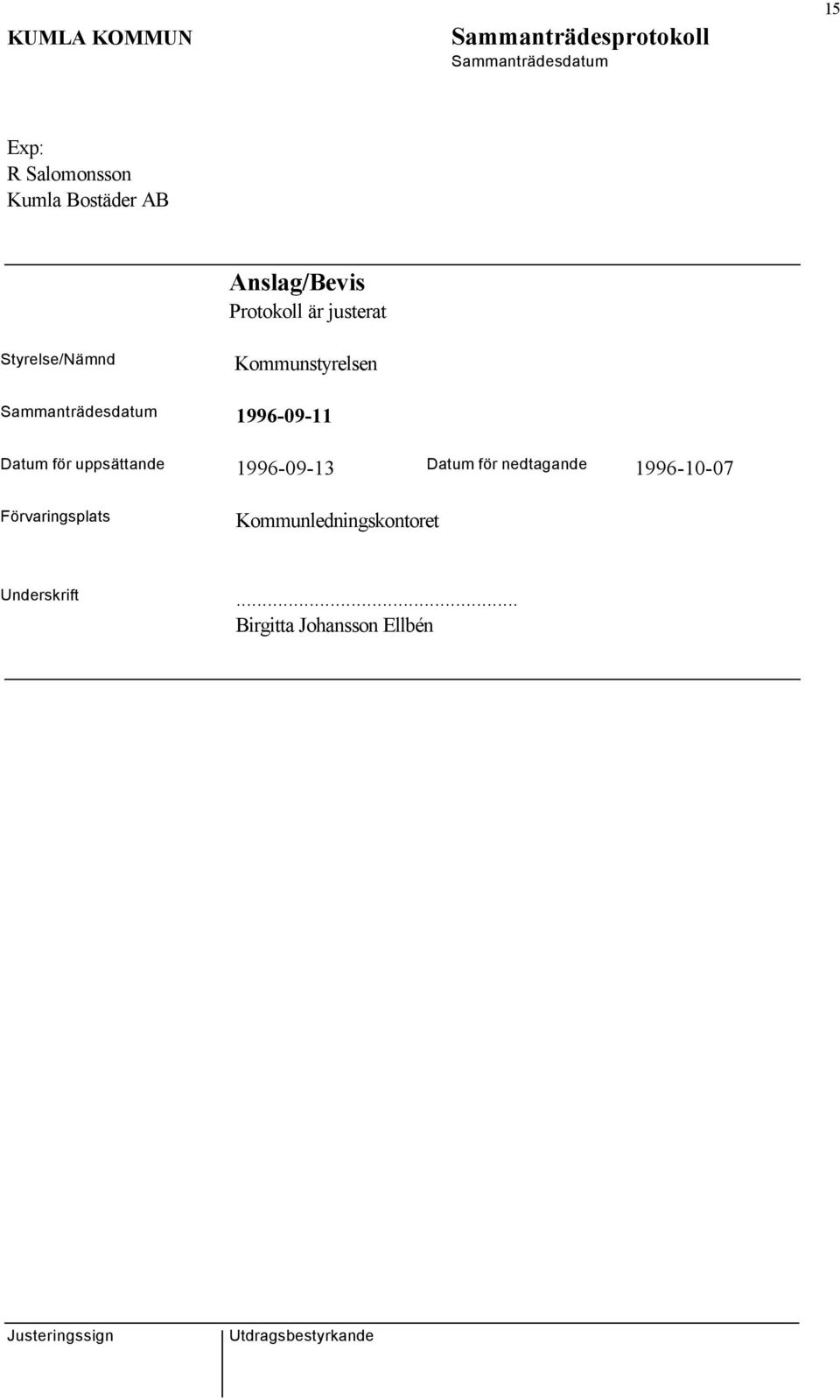 uppsättande 1996-09-13 Datum för nedtagande 1996-10-07