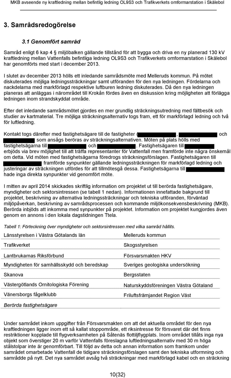 omformarstation i Skälebol har genomförts med start i december 2013. I slutet av december 2013 hölls ett inledande samrådsmöte med Melleruds kommun.
