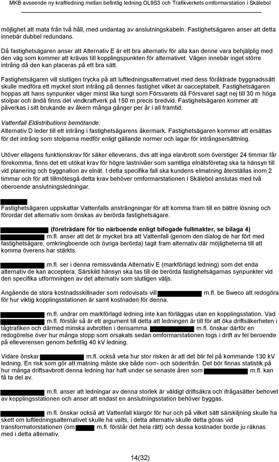 Vägen innebär inget större intrång då den kan placeras på ett bra sätt.