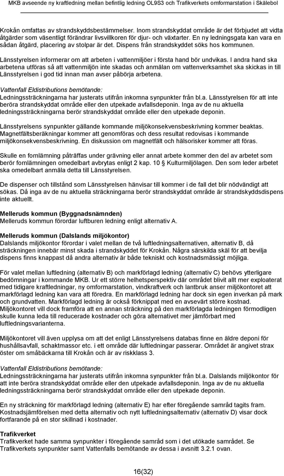 Länsstyrelsen informerar om att arbeten i vattenmiljöer i första hand bör undvikas.