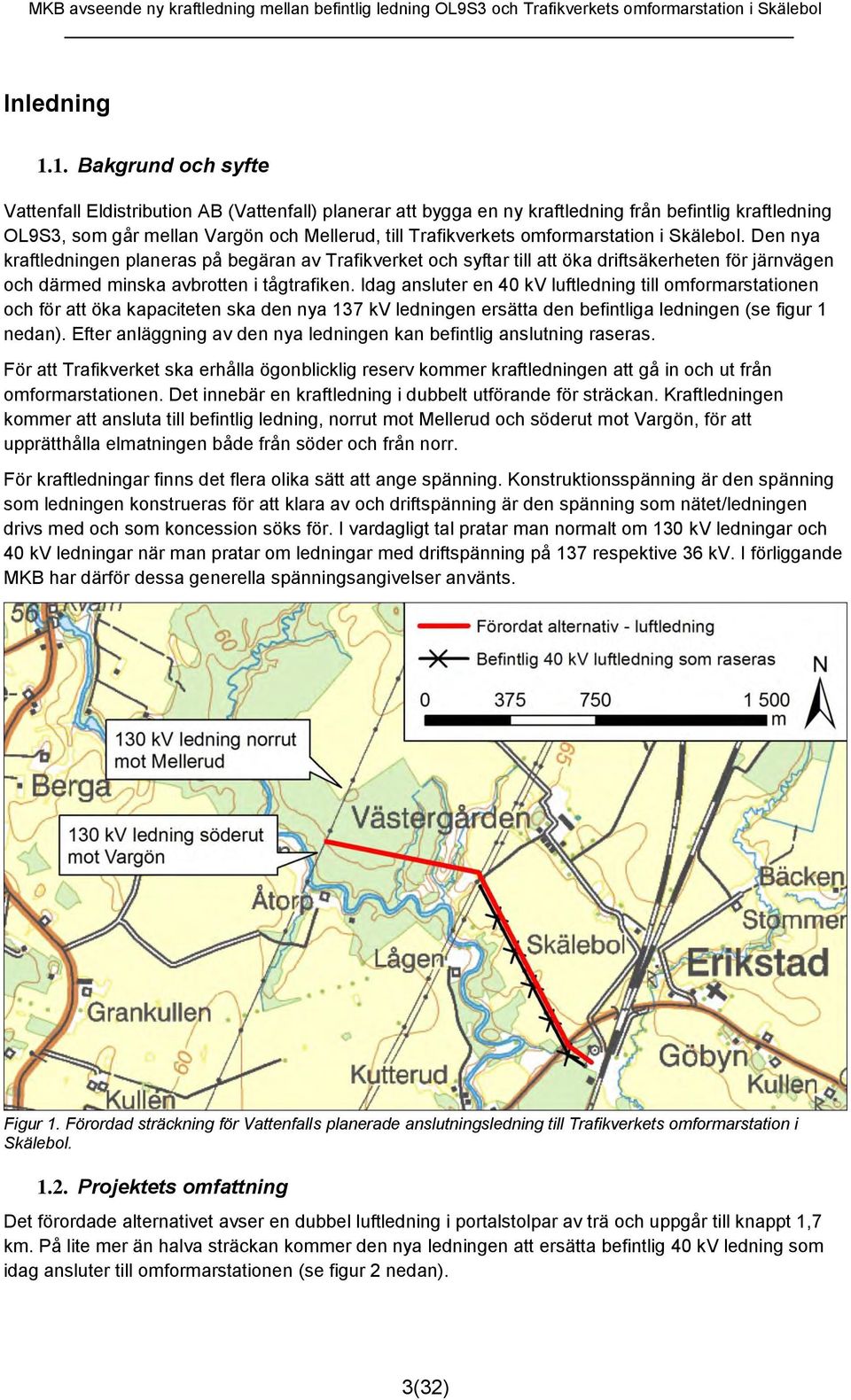 omformarstation i Skälebol. Den nya kraftledningen planeras på begäran av Trafikverket och syftar till att öka driftsäkerheten för järnvägen och därmed minska avbrotten i tågtrafiken.
