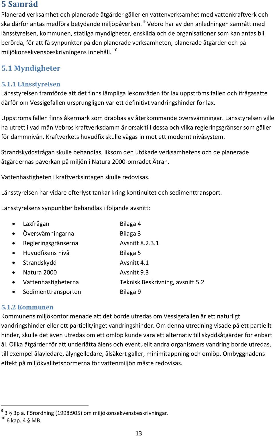 verksamheten, planerade åtgärder och på miljökonsekvensbeskrivningens innehåll. 10