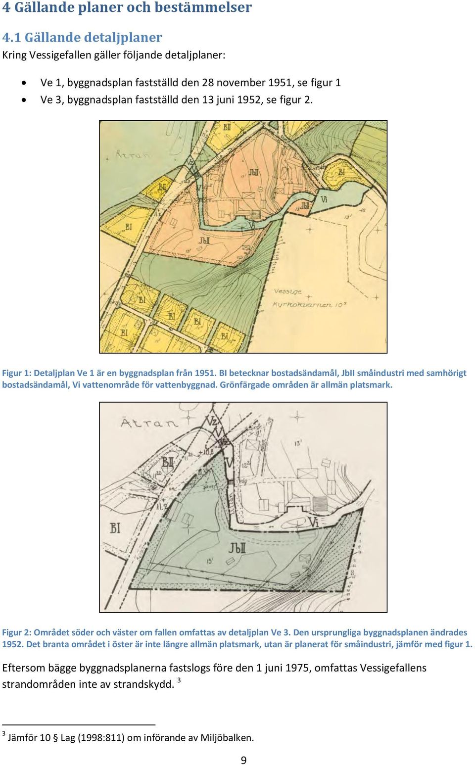 Figur 1: Detaljplan Ve 1 är en byggnadsplan från 1951. BI betecknar bostadsändamål, JbII småindustri med samhörigt bostadsändamål, Vi vattenområde för vattenbyggnad.