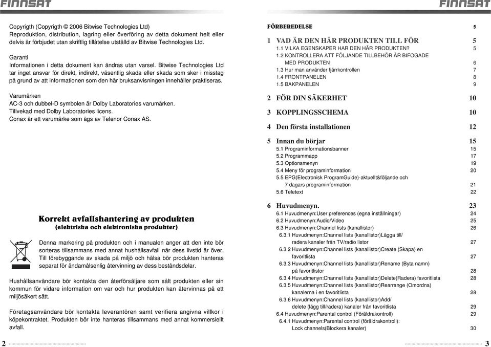 Bitwise Technologies Ltd tar inget ansvar för direkt, indirekt, väsentlig skada eller skada som sker i misstag på grund av att informationen som den här bruksanvisningen innehåller praktiseras.