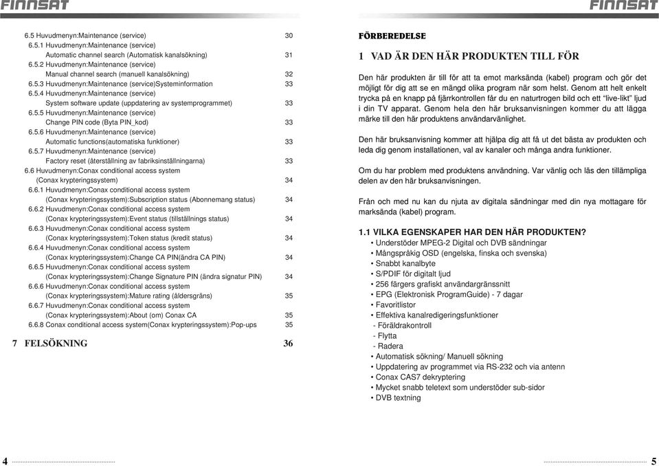 5.6 Huvudmenyn:Maintenance (service) Automatic functions(automatiska funktioner) 33 6.5.7 Huvudmenyn:Maintenance (service) Factory reset (återställning av fabriksinställningarna) 33 6.