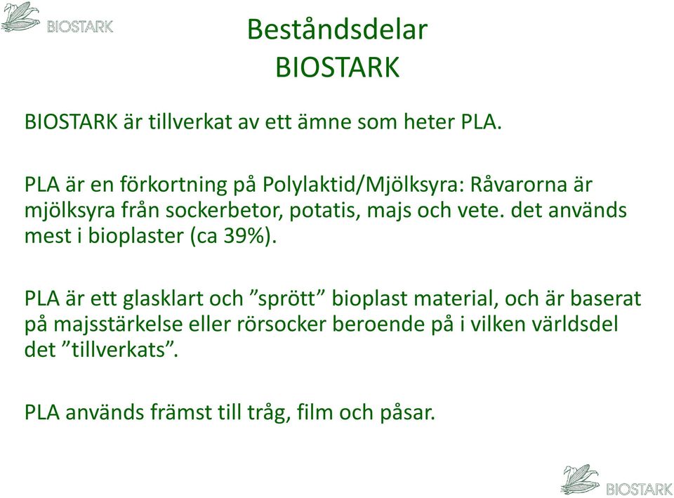 och vete. det används mest i bioplaster (ca 39%).