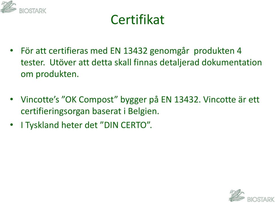 Utöver att detta skall finnas detaljerad dokumentation om produkten.